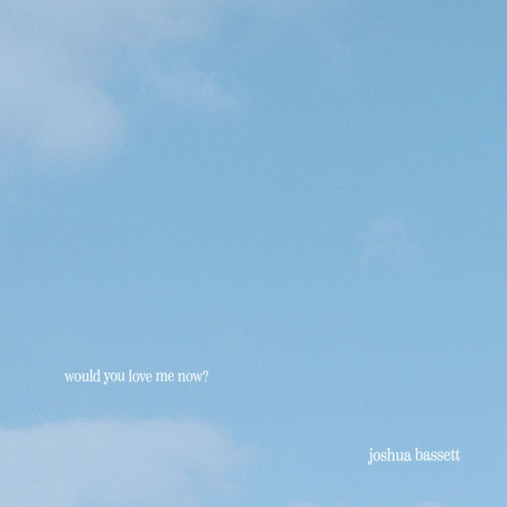 Joshua Bassett - would you love me now?