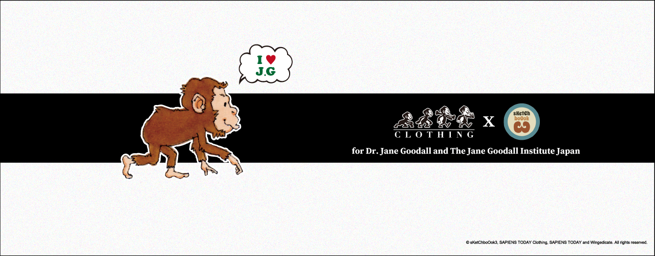 SAPIENS TODAY｜サピエンストゥデイ Clothing x sKetChboOok3 Vol.2 for Dr. Jane Goodall and The Jane Goodall Institute Japan